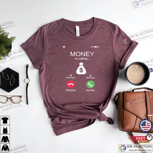 Money Is Calling Shirt Funny Cash Money Shirt 1 Ink In Action