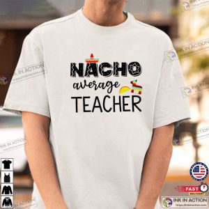 Nacho Average Teacher Funny Cinco De Mayo Short Sleeve Unisex Shirt 2 Ink In Action