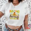 Nacho Average Teacher, Funny Teacher Shirt