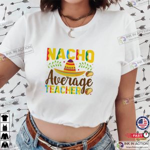Nacho Average Teacher, Funny Teacher Shirt