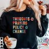 No Thoughts and Prayers Policy and Change Gun Laws Tee