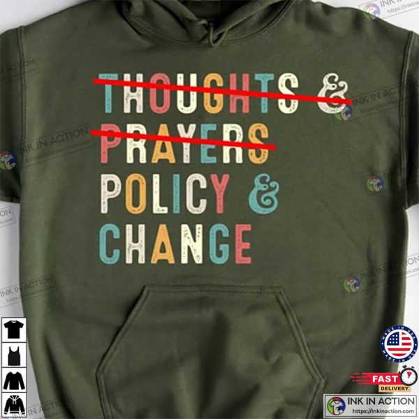 No Thoughts and Prayers Policy and Change Gun Laws Tee