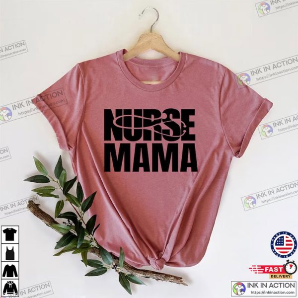 Nurse Mama Shirt, Mothers Day Gift for Nurse Moms