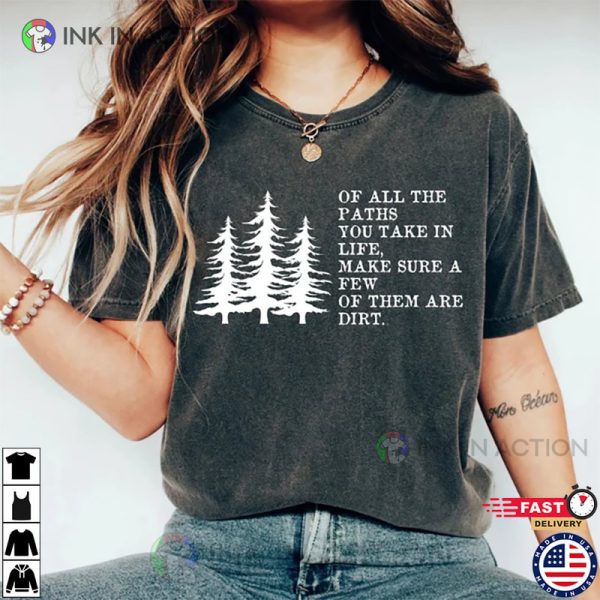 Of All The Paths You Take Tee, Hiking Shirt