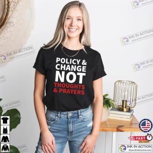 Policy And Change Not Thoughts And Prayers Shirt End Gun Violence Shirt