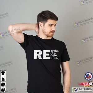 ReCycle ReUse ReNew ReThink T shirt 2