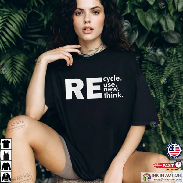 ReCycle ReUse ReNew ReThink T shirt