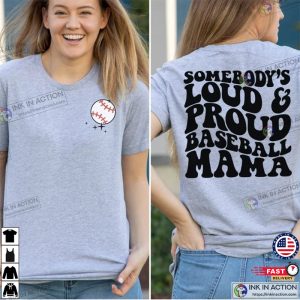 Somebodys Loud and Proud Baseball Mama T Shirt 1