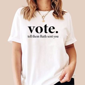 Vote Tell Them Ruth Sent You T Shirt 3 Ink In Action