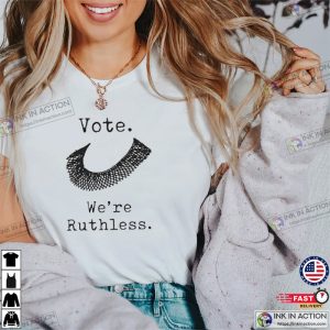 Vote Were Ruthless T shirt 2 Ink In Action 1