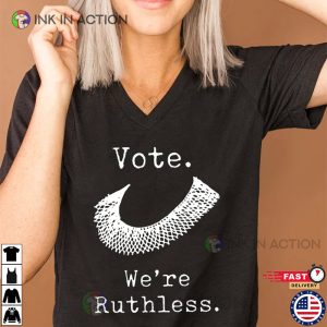 Vote Were Ruthless T shirt 3 Ink In Action