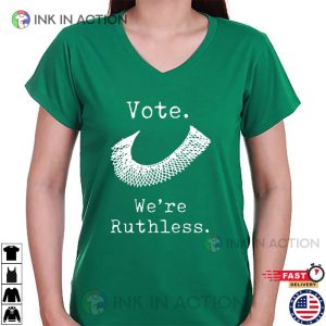 Vote Were Ruthless T shirt 4 Ink In Action