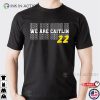We Are Caitlin Clark Shirt