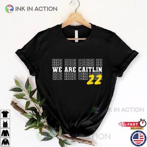 We Are Caitlin Clark Shirt 2 Ink In Action