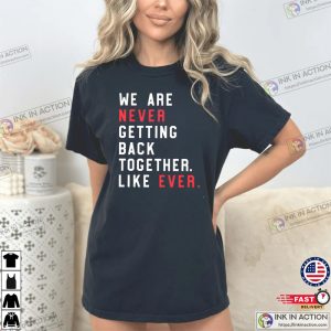 We Are Never Getting Back Together. Like Ever. Shirt Swiftie Eras Tour Tee 3
