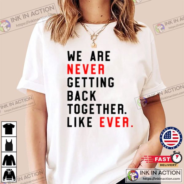 We Are Never Getting Back Together. Like Ever. Eras Tour Tee