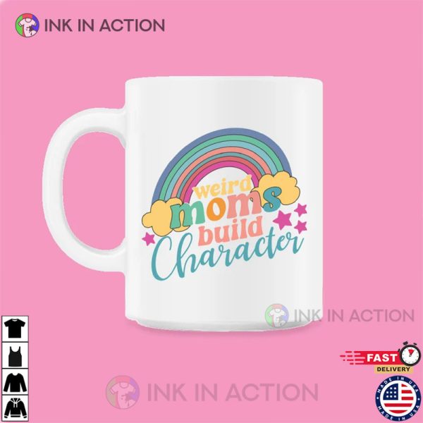 Weird Moms Build Character Rainbow Mug