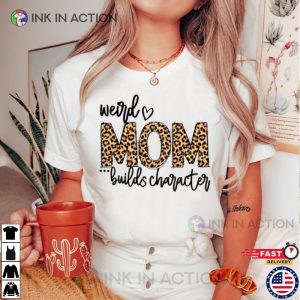 Weird Moms Build Character Shirt, Cool Moms Club