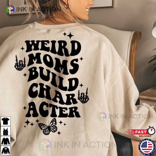 Weird Moms Build Character, Trendy Mom Shirt