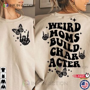 Weird Moms Build Character, Trendy Mom Shirt