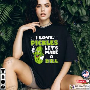 I Love Pickles Let’s Make A Dill, Pickle And Pun Shirt