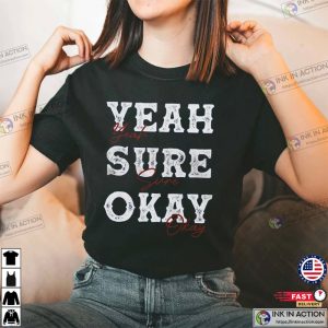 Yeah Sure Okay T shirt Kelsea Ballerini Merch 1 Ink In Action