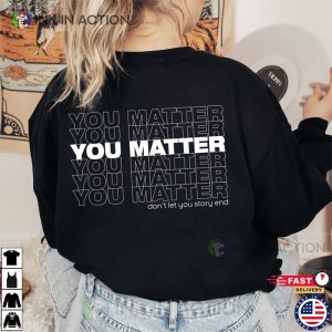 You Matter To The Person Behind Me Shirt 1 Ink In Action