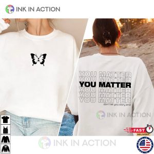 You Matter To The Person Behind Me Shirt 3 Ink In Action