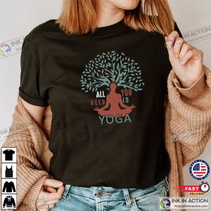 All You Need Is Yoga international yoga day Shirt 3 Ink In Action