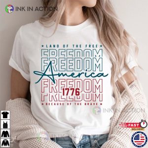 America Land Of The Free Because Of The Brave july 4th 1776 Shirt 4 Ink In Action