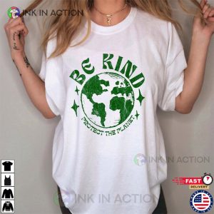 Be Kind Protect The Planet Shirt earth day activities 1 Ink In Action