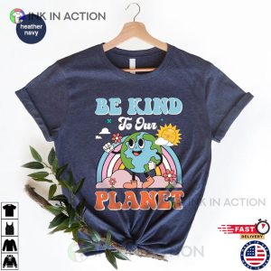 Be Kind To Our Planet T Shirt environmental health Ink In Action