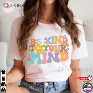 Be Kind To Your Mind Be Kind Mental Health Shirt 2