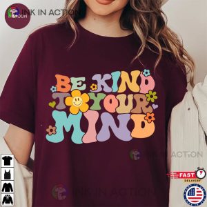 Be Kind To Your Mind Be Kind Mental Health Shirt
