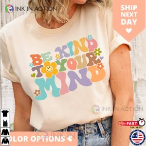 Be Kind To Your Mind Be Kind Mental Health Shirt