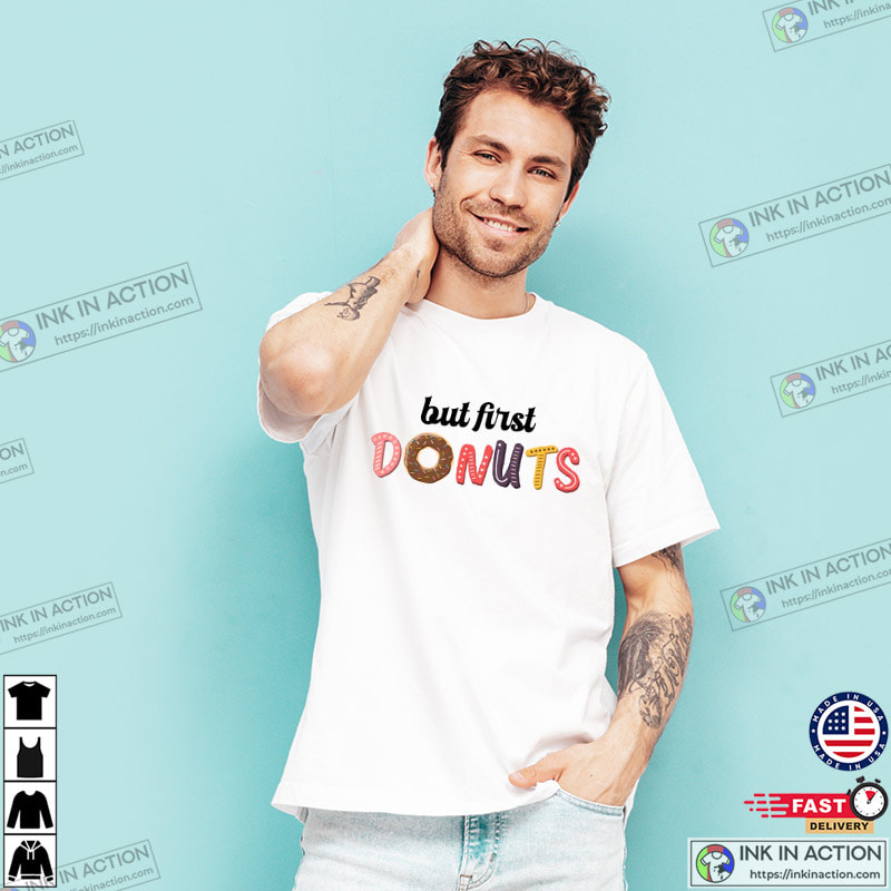 But First Donuts Shirt, Donut Worry, National Donut Day 2023 - Ink