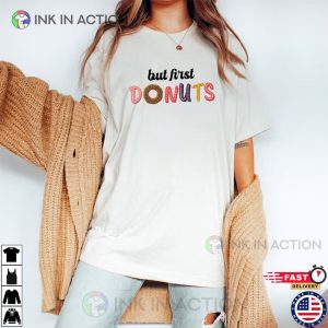 But First Donuts Shirt donut worry national donut day 2023 3 Ink In Action