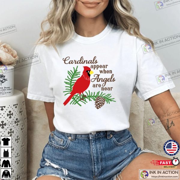 Cardinals Appear When Angels Are Near T-Shirt