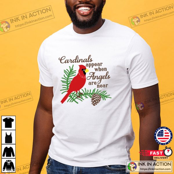 Cardinals Appear When Angels Are Near T-Shirt