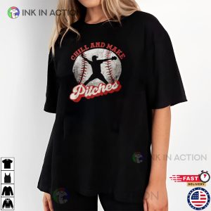 Chill And Make Pitches Baseball Player Shirt 3