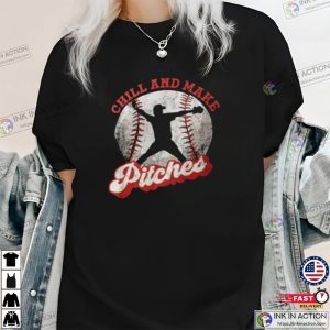 Chill And Make Pitches Baseball Player Shirt 4