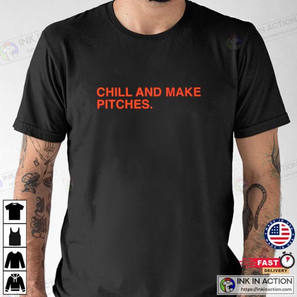 Chill And Make Pitches T-shirt