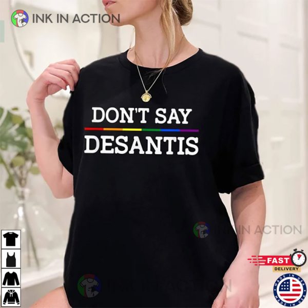 Don’t Say DeSantis, Florida Say Gay, LGBTQ Pride T-shirt