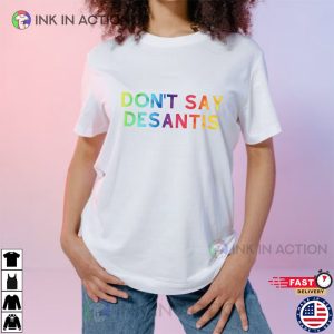 Dont Say DeSantis Rainbow T Shirt lgbqt pride month 3 Ink In Action