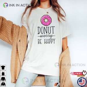 Donut Worry Be Happy National Donut Day T Shirt 3 Ink In Action