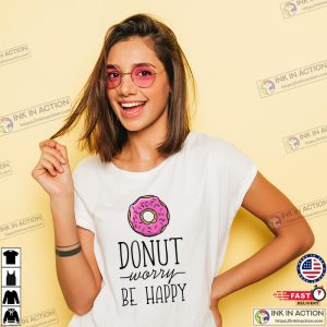 Donut Worry Be Happy National Donut Day T Shirt 4 Ink In Action