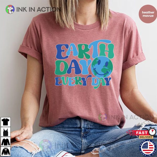 Earth Day Every Day Shirt, Natural Environment