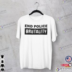 End Police Brutality Black Lives Matter Protest blm movement T Shirts 3 Ink In Action