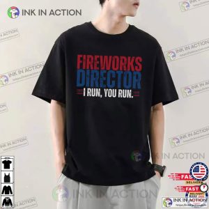 Fireworks Director I Run You Run, Funny Dad 4th Of July T-Shirts