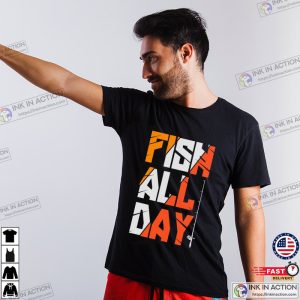 Fish All Day funny fishing quotes Fun Fishing Shirt Ink In Action